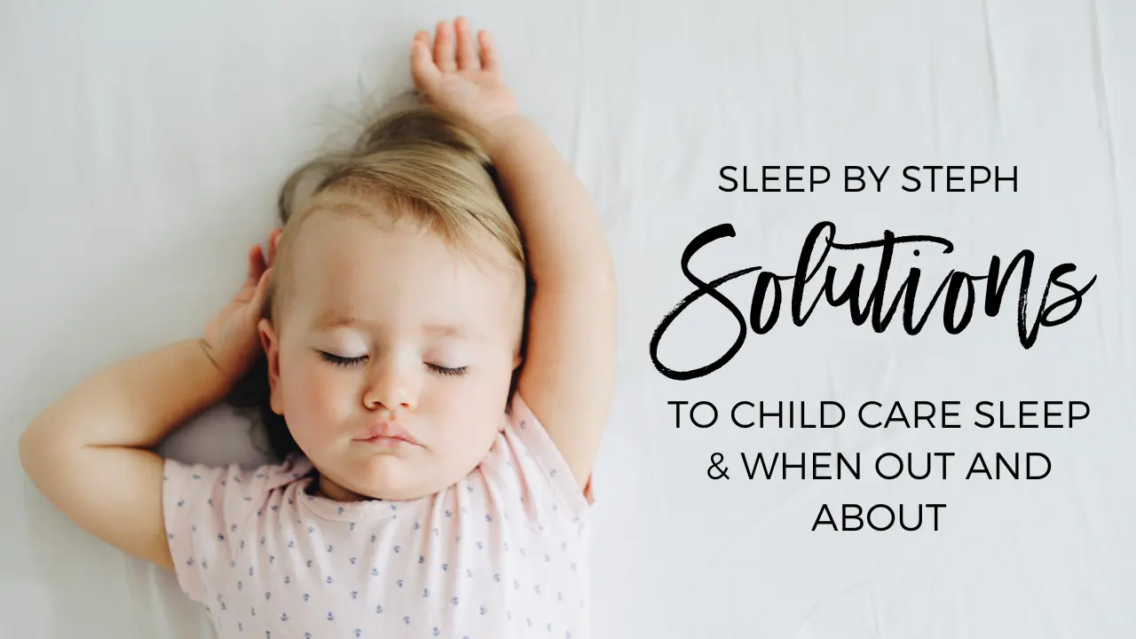 Solutions to Child Care Sleep & When Out and About